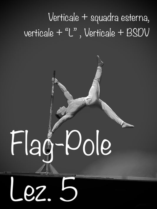 Flag Pole. Lez. n° 5